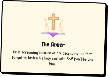 The Sinner - He is screaming because we are ascending too fast. Forgot to fasten his holy seatbelt. Sad! Don't be like him.
